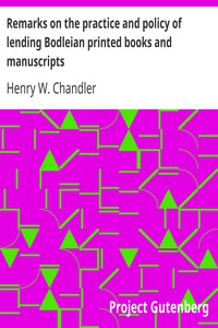 Remarks on the practice and policy of lending Bodleian printed books and manuscripts by Henry W. (Henry William) Chandler