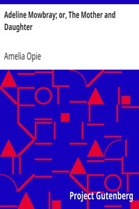 Adeline Mowbray; or, The Mother and Daughter by Amelia Opie