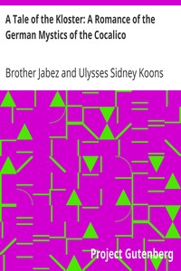 A Tale of the Kloster: A Romance of the German Mystics of the Cocalico by Brother Jabez