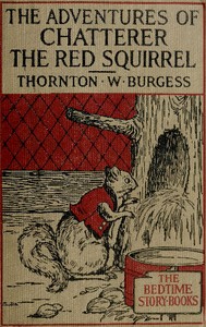 The Adventures of Chatterer the Red Squirrel by Thornton W. (Thornton Waldo) Burgess