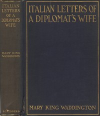 Italian Letters of a Diplomat's Wife: January-May, 1880; February-April, 1904 by Mary King Waddington