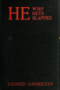 He Who Gets Slapped: A Play in Four Acts by Leonid Andreyev