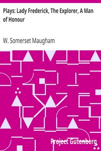 Plays: Lady Frederick, The Explorer, A Man of Honour by W. Somerset (William Somerset) Maugham