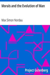 Morals and the Evolution of Man by Max Simon Nordau