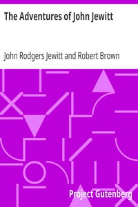 The Adventures of John Jewitt
Only Survivor of the Crew of the Ship Boston During a Captivity of Nearly Three Years Among the Indians of Nootka Sound in Vancouver Island by John Rodgers Jewitt