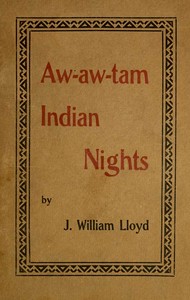 Aw-Aw-Tam Indian Nights: Being the Myths and Legends of the Pimas of Arizona by J. Wm. (John William) Lloyd