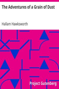The Adventures of a Grain of Dust by Hallam Hawksworth