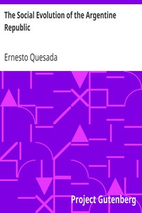 The Social Evolution of the Argentine Republic by Ernesto Quesada