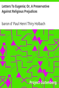 Letters To Eugenia; Or, A Preservative Against Religious Prejudices by Paul Henri Thiry Holbach