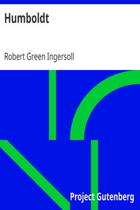 Humboldt
From 'The Gods and Other Lectures' by Robert Green Ingersoll