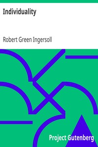 Individuality
From 'The Gods and Other Lectures' by Robert Green Ingersoll