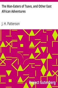 The Man-Eaters of Tsavo, and Other East African Adventures by J. H. (John Henry) Patterson