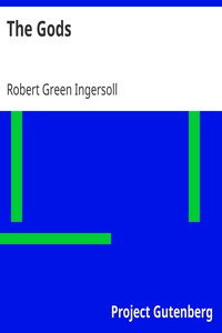 The Gods
From 'The Gods and Other Lectures' by Robert Green Ingersoll