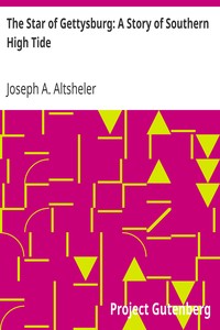 The Star of Gettysburg: A Story of Southern High Tide by Joseph A. (Joseph Alexander) Altsheler