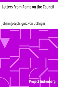 Letters From Rome on the Council by Johann Joseph Ignaz von Döllinger