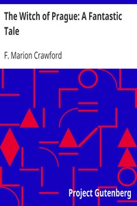The Witch of Prague: A Fantastic Tale by F. Marion (Francis Marion) Crawford