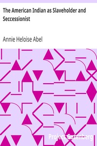 The American Indian as Slaveholder and Seccessionist
An Omitted Chapter in the Diplomatic History of the Southern Confederacy by Annie Heloise Abel