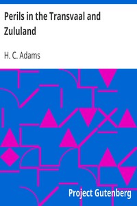 Perils in the Transvaal and Zululand by H. C. (Henry Cadwallader) Adams
