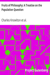 Fruits of Philosophy: A Treatise on the Population Question by Charles Knowlton