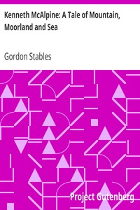 Kenneth McAlpine: A Tale of Mountain, Moorland and Sea by Gordon Stables