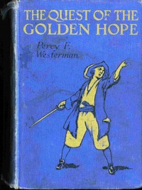 The Quest of the 'Golden Hope': A Seventeenth Century Story of Adventure by Percy F. (Percy Francis) Westerman