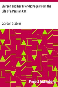 Shireen and her Friends: Pages from the Life of a Persian Cat by Gordon Stables