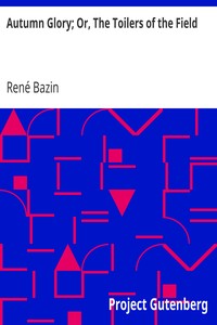 Autumn Glory; Or, The Toilers of the Field by René Bazin
