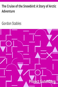 The Cruise of the Snowbird: A Story of Arctic Adventure by Gordon Stables