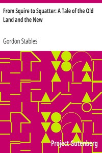 From Squire to Squatter: A Tale of the Old Land and the New by Gordon Stables