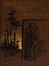 How John Norton the Trapper Kept His Christmas by W. H. H. (William Henry Harrison) Murray