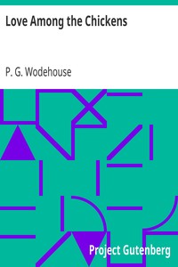 Love Among the Chickens by P. G. (Pelham Grenville) Wodehouse