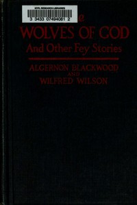 The Wolves of God, and Other Fey Stories by Algernon Blackwood