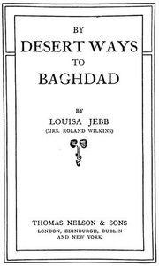 By Desert Ways to Baghdad by Louisa Jebb Wilkins