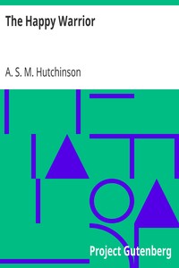 The Happy Warrior by A. S. M. (Arthur Stuart-Menteth) Hutchinson