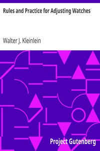 Rules and Practice for Adjusting Watches by Walter J. (Walter John) Kleinlein