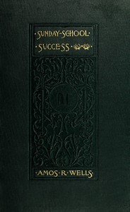 Sunday-School Success
A Book of Practical Methods for Sunday-School Teachers and Officers by Amos R. (Amos Russel) Wells