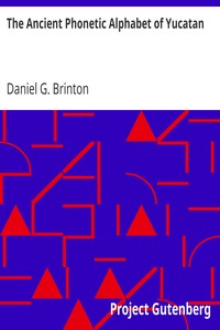 The Ancient Phonetic Alphabet of Yucatan by Daniel G. (Daniel Garrison) Brinton