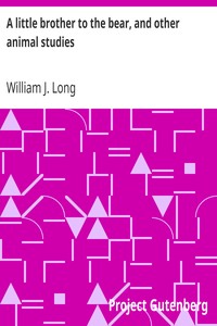 A little brother to the bear, and other animal studies by William J. (William Joseph) Long