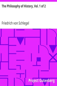 The Philosophy of History, Vol. 1 of 2 by Friedrich von Schlegel