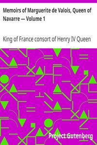 Memoirs of Marguerite de Valois, Queen of Navarre — Volume 1 by Queen Marguerite
