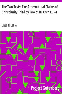 The Two Tests: The Supernatural Claims of Christianity Tried by Two of Its Own Rules by Lionel Lisle