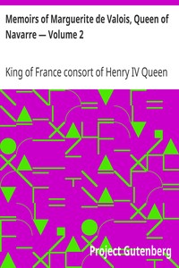 Memoirs of Marguerite de Valois, Queen of Navarre — Volume 2 by Queen Marguerite