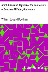 Amphibians and Reptiles of the Rainforests of Southern El Petén, Guatemala by William Edward Duellman