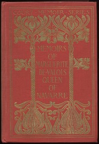 Memoirs of Marguerite de Valois, Queen of Navarre — Complete by Queen Marguerite
