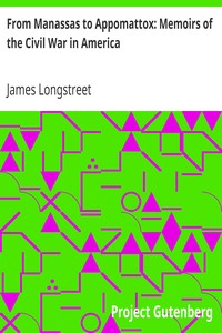 From Manassas to Appomattox: Memoirs of the Civil War in America by James Longstreet