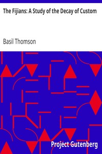 The Fijians: A Study of the Decay of Custom by Basil Thomson