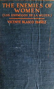 The Enemies of Women (Los enemigos de la mujer) by Vicente Blasco Ibáñez