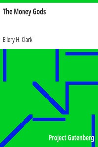 The Money Gods by Ellery H. (Ellery Harding) Clark