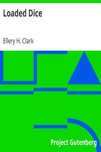 Loaded Dice by Ellery H. (Ellery Harding) Clark