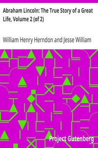 Abraham Lincoln: The True Story of a Great Life, Volume 2 (of 2) by William Henry Herndon